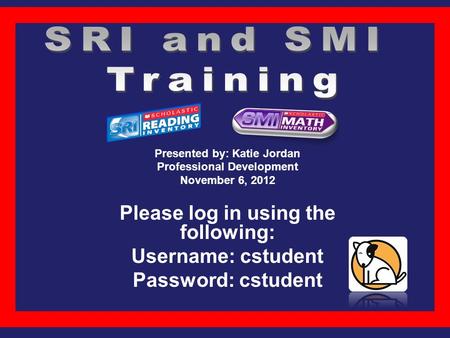 SRI and SMI Training Please log in using the following: