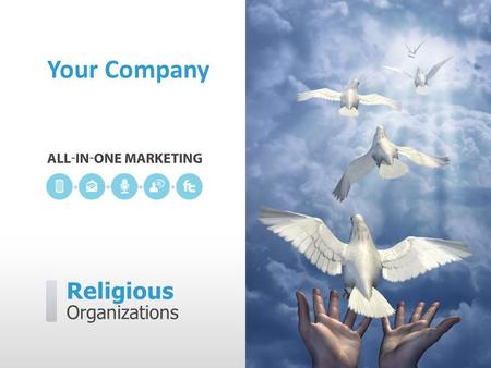 Religious Organizations Your Company. [Your Company] can help you… ˃ Welcome more members ˃ Increase attendance ˃ Get members involved ˃ Maintain lasting.