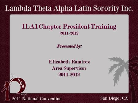 ILA1 Chapter President Training 2011-2012 Presented by: Elizabeth Ramirez Area Supervisor 2011-2012.