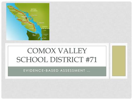 EVIDENCE-BASED ASSESSMENT … COMOX VALLEY SCHOOL DISTRICT #71.