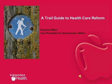 A Trail Guide to Health Care Reform Roberta Rifkin, Vice President for Government Affairs.