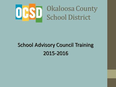 Okaloosa County School District School Advisory Council Training 2015-2016.