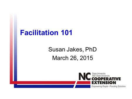 Susan Jakes, PhD March 26, 2015 Facilitation 101.