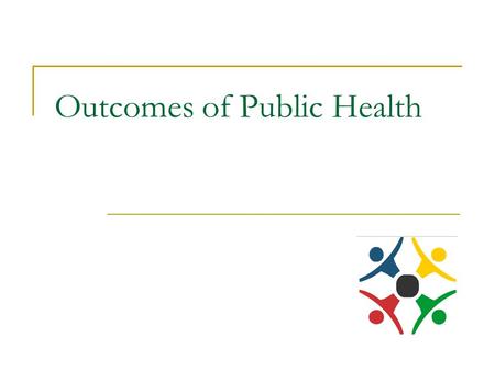 Outcomes of Public Health
