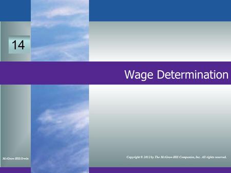 13 Wage Determination McGraw-Hill/Irwin Copyright © 2012 by The McGraw-Hill Companies, Inc. All rights reserved. 14.