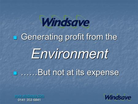 Generating profit from the Generating profit from the Environment Environment ……But not at its expense ……But not at its expense www.windsave.com www.windsave.com.