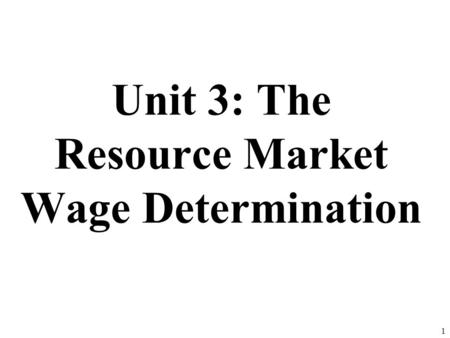 Unit 3: The Resource Market Wage Determination