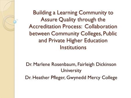 Building a Learning Community to Assure Quality through the Accreditation Process: Collaboration between Community Colleges, Public and Private Higher.