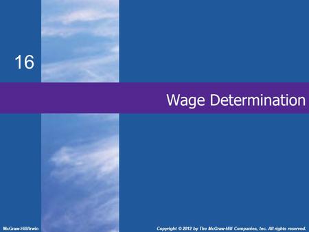 16 McGraw-Hill/IrwinCopyright © 2012 by The McGraw-Hill Companies, Inc. All rights reserved. Wage Determination.