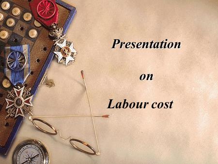 Presentation on Labour cost. Introduction  Labour cost represent the human contribution to production is an important cost factor which requires constant.