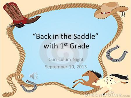 “Back in the Saddle” with 1 st Grade Curriculum Night September 10, 2013.
