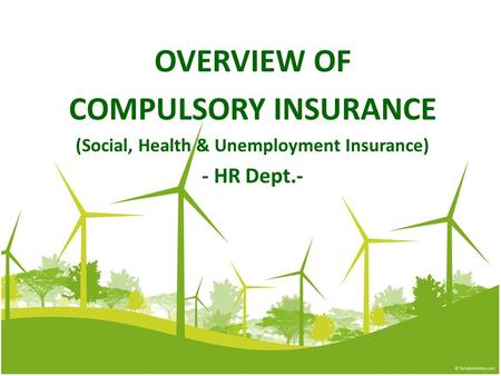 OVERVIEW OF COMPULSORY INSURANCE (Social, Health & Unemployment Insurance) - HR Dept.-