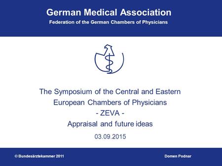 German Medical Association Federation of the German Chambers of Physicians 03.09.2015 The Symposium of the Central and Eastern European Chambers of Physicians.