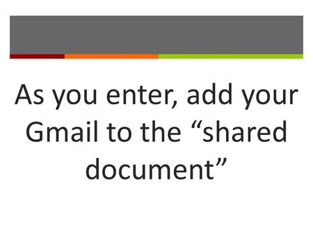 As you enter, add your Gmail to the “shared document”