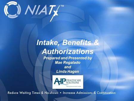 Overview Intake, Benefits & Authorizations Prepared and Presented by Mae Regalado and Linda Hagen.