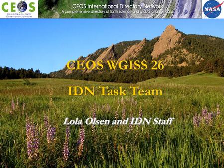 Lola Olsen and IDN Staff CEOS WGISS 26 IDN Task Team.