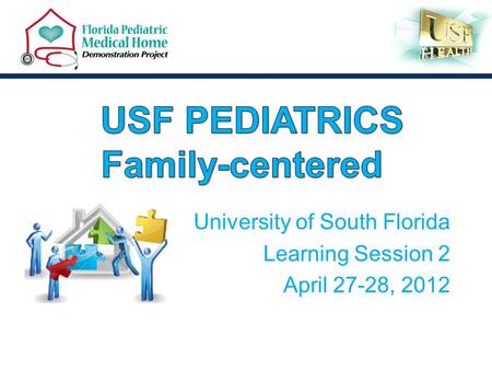 University of South Florida Learning Session 2 April 27-28, 2012.