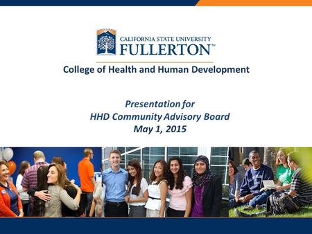PRESENTATION TITLE Presentation for HHD Community Advisory Board May 1, 2015 College of Health and Human Development.