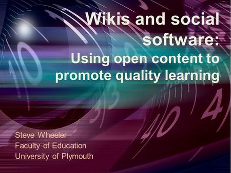 Wikisand social software: Using open content to promote quality learning Wikis and social software: Using open content to promote quality learning Steve.