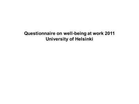 Questionnaire on well-being at work 2011 University of Helsinki.