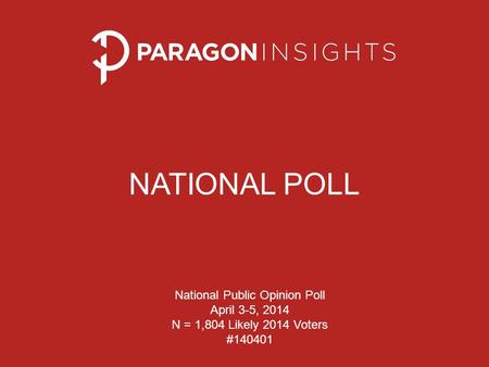 NATIONAL POLL National Public Opinion Poll April 3-5, 2014 N = 1,804 Likely 2014 Voters #140401.