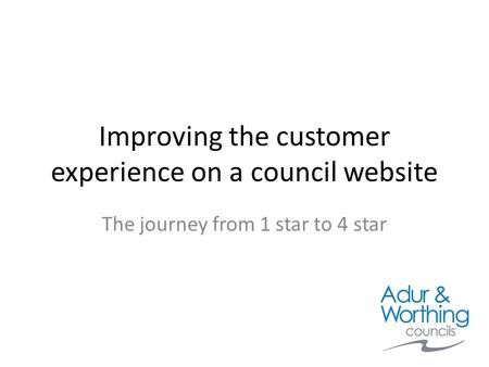 Improving the customer experience on a council website The journey from 1 star to 4 star.