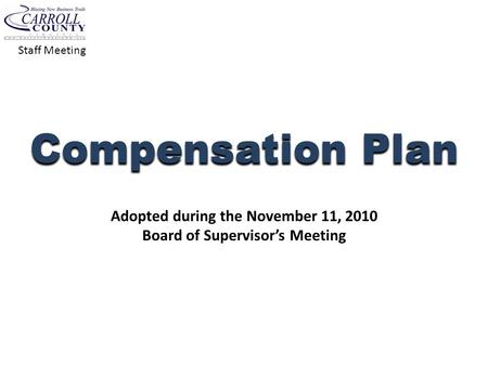 Staff Meeting Compensation Plan Adopted during the November 11, 2010 Board of Supervisor’s Meeting.