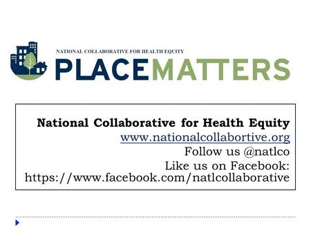 National Collaborative for Health Equity  Follow Like us on Facebook: https://www.facebook.com/natlcollaborative.