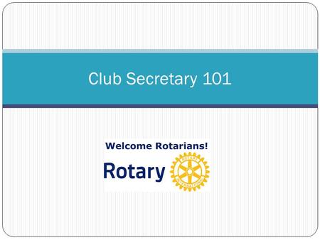 Club Secretary 101. Main Role of Secretary Help the Club function effectively Maintaining Club Records Correspondence about meetings, board meetings and.