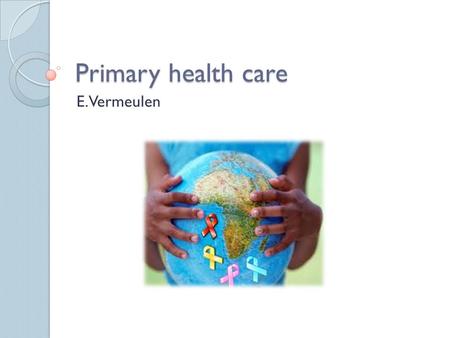 Primary health care E. Vermeulen.
