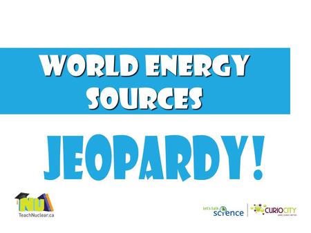 World energy sources 1000 800 600 400 200 OTHER SOURCES WIND NUCLEAR FOSSIL FUELS HYDRO Final Jeopardy.
