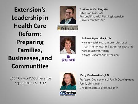 Extension’s Leadership in Health Care Reform: Preparing Families, Businesses, and Communities Roberta Riportella, Ph.D. Kansas Health Foundation Professor.