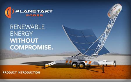© Planetary Power, Inc. 2013. All Rights Reserved. PRODUCT INTRODUCTION.