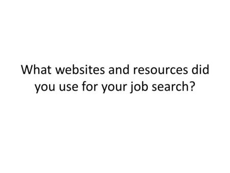 What websites and resources did you use for your job search?