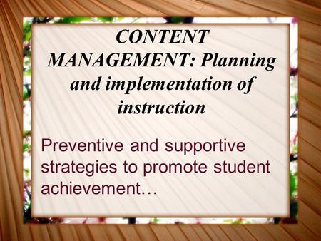 CONTENT MANAGEMENT: Planning and implementation of instruction Preventive and supportive strategies to promote student achievement…