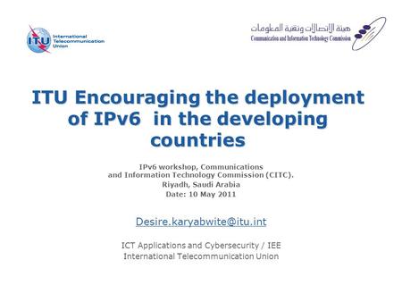 ITU Encouraging the deployment of IPv6 in the developing countries IPv6 workshop, Communications and Information Technology Commission (CITC). Riyadh,