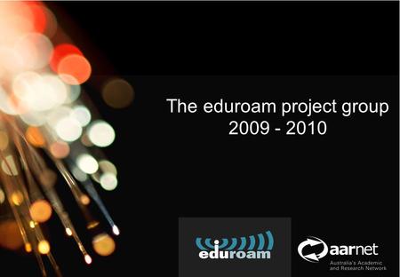 AARNet Copyright 2010 Network Operations The eduroam project group 2009 - 2010.