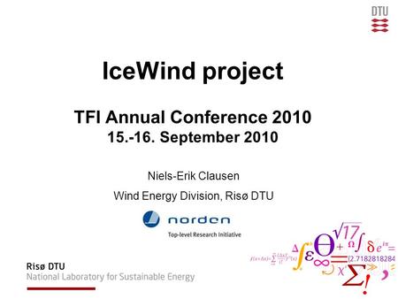 IceWind project TFI Annual Conference 2010 15.-16. September 2010 Niels-Erik Clausen Wind Energy Division, Risø DTU.