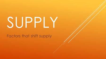 SUPPLY Factors that shift supply. TODAY’S AGENDA  Objective: To identify the factors that shift supply and which direction the curve shifts.  Essential.