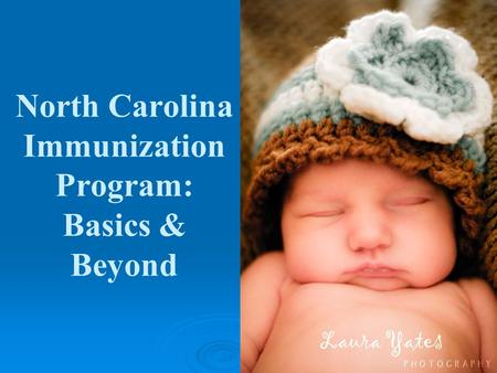 North Carolina Immunization Program: Basics & Beyond.