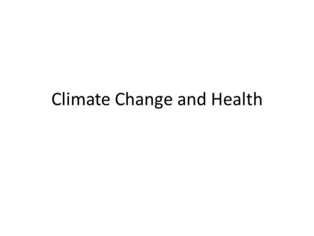 Climate Change and Health. “Every species has a climatic niche which is a set of temperature and precipitation conditions in the area where it lives and.
