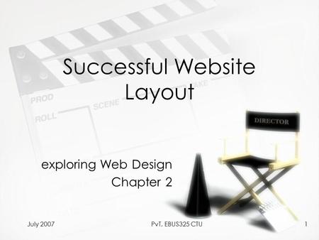 July 2007PvT, EBUS325 CTU1 Successful Website Layout exploring Web Design Chapter 2 exploring Web Design Chapter 2.