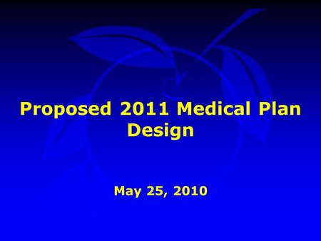 Proposed 2011 Medical Plan Design May 25, 2010.  Background  Challenges  Recommended Strategy  Summary Presentation Outline.