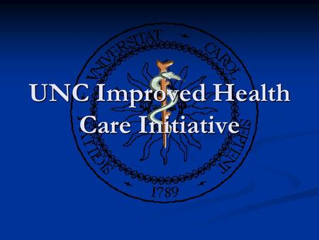 UNC Improved Health Care Initiative. Highest priority of UNC HR Directors Highest priority of UNC HR Directors Hewitt Health Value Initiative Study Hewitt.