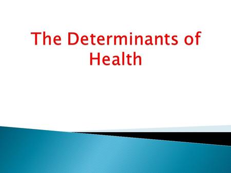  “Health is a state of complete physical, mental and social well being, and not merely the absence of disease or infirmity.” (WHO)  Health has been.