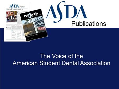 The Voice of the American Student Dental Association Publications.