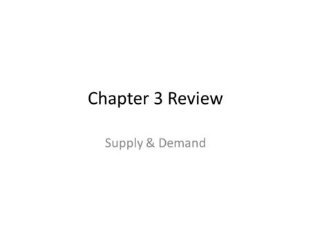 Chapter 3 Review Supply & Demand. What is a market: -an institution that brings together buyers and sellers.