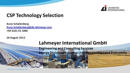 Lahmeyer International 2013 Lahmeyer International GmbH Engineering and Consulting Services Energy Division; Business Unit Renewables and Economics CSP.