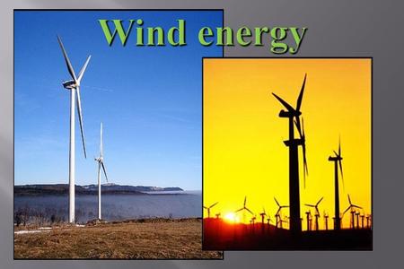  It is mechanism for producing electric power.  Wind power plants are installed in windy places.