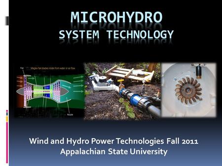 Wind and Hydro Power Technologies Fall 2011 Appalachian State University.